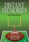 Distant Memories : The Nfl's Best Ever Players of the 60'S and 70'S - eBook