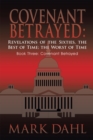 Covenant Betrayed: Revelations of the Sixties, the Best of Time; the Worst of Time : Book Three: Covenant Betrayed - eBook