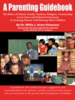 A Parenting Guidebook : The Roles of School, Family, Teachers, Religion , Community, Local, State and Federal Government in Assisting Parents with Rearing Their Children - eBook