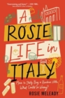 A Rosie Life in Italy : Move to Italy. Buy a Rundown Villa. What Could Go Wrong? - Book