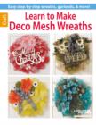 Learn to Make Deco Mesh Wreaths : Easy Step-by-Step Wreaths, Garlands & More! - Book