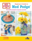 Beginner's Guide to Mod Podge : Versatile Projects Anyone Can Do! - Book
