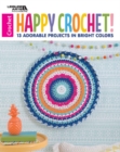 Happy Crochet : 13 Adorable Projects in Bright Colors - Book