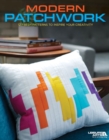 Modern Patchwork : 12 Fresh Patterns To Inspire Your Creativity - Book