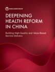 Healthy China : Deepening Health Reform in China -- Building High-Quality and Value-based Service Delivery - Book