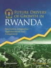 Future drivers of growth in Rwanda : innovation, integration, agglomeration, and competition - Book