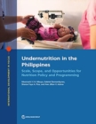 Undernutrition in the Philippines : Scale, Scope, and Opportunities for Nutrition Policy and Programming - Book