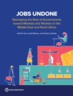 Jobs Undone : How the Middle East and North Africa Region Can Recover its Lost Decades - Book