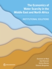 The Economics of Water Scarcity in the Middle East and North Africa : Institutional Solutions - Book