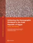 Achieving the Demographic Dividend in the Arab Republic of Egypt : Choice, Not Destiny - Book