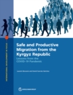 Safe and Productive Migration from the Kyrgyz Republic : Lessons from the COVID-19 Pandemic - Book