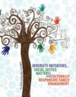 Diversity Initiatives, Social Justice Matters and Culturally Responsive Family Engagement - Book