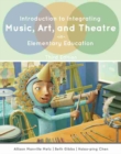 Introduction to Integrating Music, Art, and Theatre in Elementary Education - Book