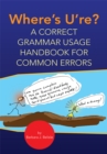 Where's U're? : A Correct Grammar Usage Handbook for Common Errors - eBook