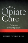 The Opiate Cure : Pain and the Bipolar Spectrum - eBook