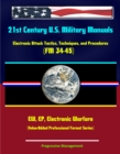 21st Century U.S. Military Manuals: Electronic Attack Tactics, Techniques, and Procedures (FM 34-45) EW, EP, Electronic Warfare (Value-Added Professional Format Series) - eBook
