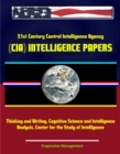 21st Century Central Intelligence Agency (CIA) Intelligence Papers: Thinking and Writing, Cognitive Science and Intelligence Analysis, Center for the Study of Intelligence - eBook