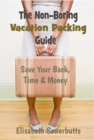 Non-Boring Vacation Packing Guide: Save Your Back, Time and Money - eBook