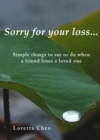 Sorry For Your Loss... Simple things to say or do when a friend loses a loved one - eBook