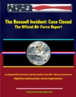 Roswell Incident: Case Closed, The Official Air Force Report on Alleged UFO Crash Sites and Alien Bodies from 1947 - Witness Statements, High Dive and Excelsior, Secret Experiments - eBook