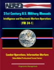 21st Century U.S. Military Manuals: Intelligence and Electronic Warfare Operations (FM 34-1) Combat Operations, Information Warfare (Value-Added Professional Format Series) - eBook