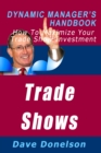 Trade Shows: The Dynamic Manager's Handbook On How To Maximize Your Expo Investment - eBook