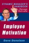Employee Motivation: The Dynamic Manager's Handbook On How To Manage And Motivate - eBook