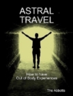 Astral Travel - How To Have Out of Body Experiences - eBook