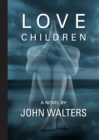 Love Children: A Novel - eBook