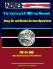 21st Century U.S. Military Manuals: Army Air and Missile Defense Operations - FM 44-100 (Value-Added Professional Format Series) - eBook