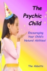 Psychic Child - Encouraging Your Child's Natural Abilities! - eBook