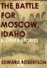 Battle for Moscow, Idaho & Other Stories - eBook