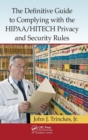 The Definitive Guide to Complying with the HIPAA/HITECH Privacy and Security Rules - Book