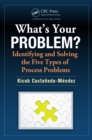 What's Your Problem? Identifying and Solving the Five Types of Process Problems - eBook