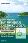 Fundamentals of Environmental and Toxicological Chemistry : Sustainable Science, Fourth Edition - Book