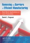 Removing the Barriers to Efficient Manufacturing : Real-World Applications of Lean Productivity - eBook