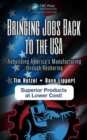 Bringing Jobs Back to the USA : Rebuilding America’s Manufacturing through Reshoring - Book