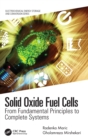 Solid Oxide Fuel Cells : From Fundamental Principles to Complete Systems - Book