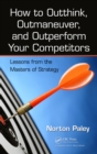 How to Outthink, Outmaneuver, and Outperform Your Competitors : Lessons from the Masters of Strategy - eBook