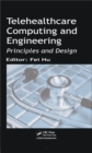 Telehealthcare Computing and Engineering : Principles and Design - eBook