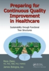 Preparing for Continuous Quality Improvement for Healthcare : Sustainability through Functional Tree Structures - Book