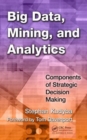 Big Data, Mining, and Analytics : Components of Strategic Decision Making - Book