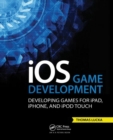 iOS Game Development : Developing Games for iPad, iPhone, and iPod Touch - Book