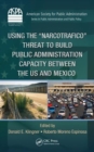 Using the Narcotrafico Threat to Build Public Administration Capacity between the US and Mexico - Book