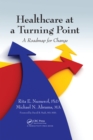 Healthcare at a Turning Point : A Roadmap for Change - eBook