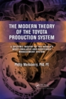 The Modern Theory of the Toyota Production System : A Systems Inquiry of the World’s Most Emulated and Profitable Management System - eBook