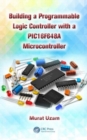 Building a Programmable Logic Controller with a PIC16F648A Microcontroller - Book