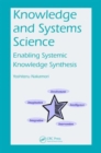 Knowledge and Systems Science : Enabling Systemic Knowledge Synthesis - Book