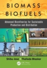 Biomass and Biofuels : Advanced Biorefineries for Sustainable Production and Distribution - Book