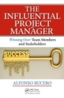 The Influential Project Manager : Winning Over Team Members and Stakeholders - Book